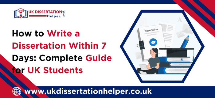 How to Write a Dissertation Within 7 Days Guide For UK Students