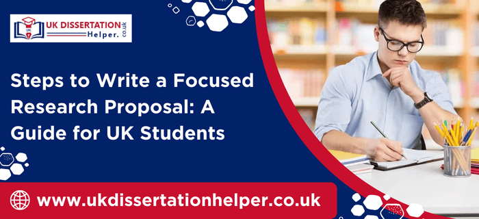 Steps-to-Write-a-Focused Research Proposal A Guide for UK Students